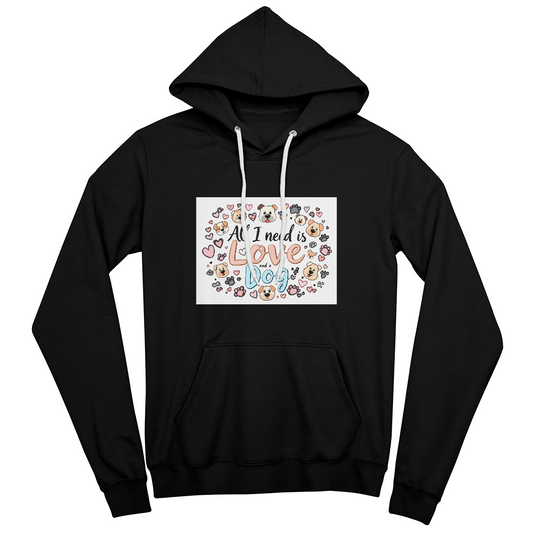 All I Need is Love and Dog Pullover Fleece Hoodie